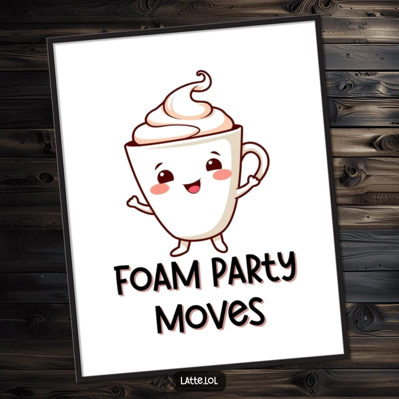 Funny poster of a smiling latte cup character doing a delightful dance, complete with a cheerful foam swirl. Uplifting wall art.