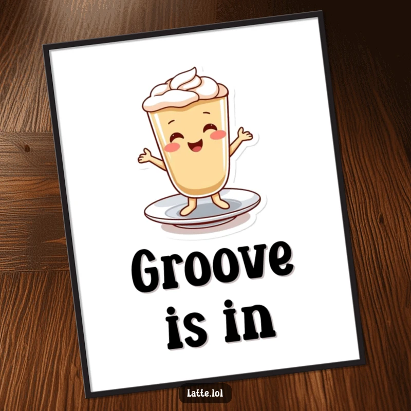 Funny poster artwork depicting a smiling latte character performing an energetic, cheerful dance on a saucer.