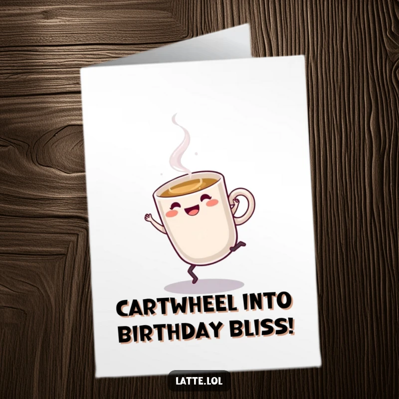 Funny Free Printable Birthday Card: A steaming latte cup character energetically doing a cartwheel, celebrating a birthday with flair.
