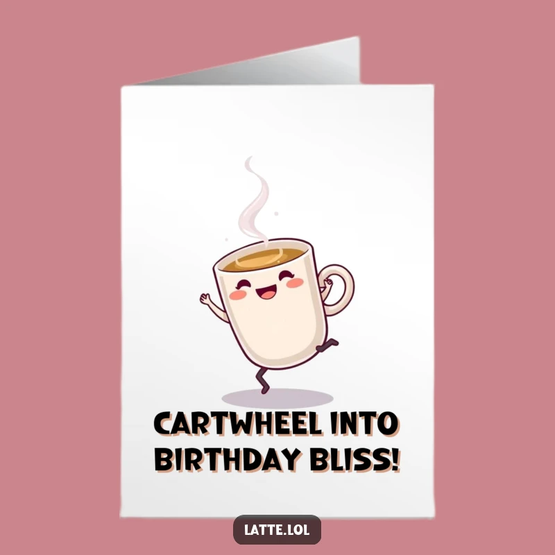 Free Printable Birthday Card: Cartwheeling Latte - Funny Downloadable Gift