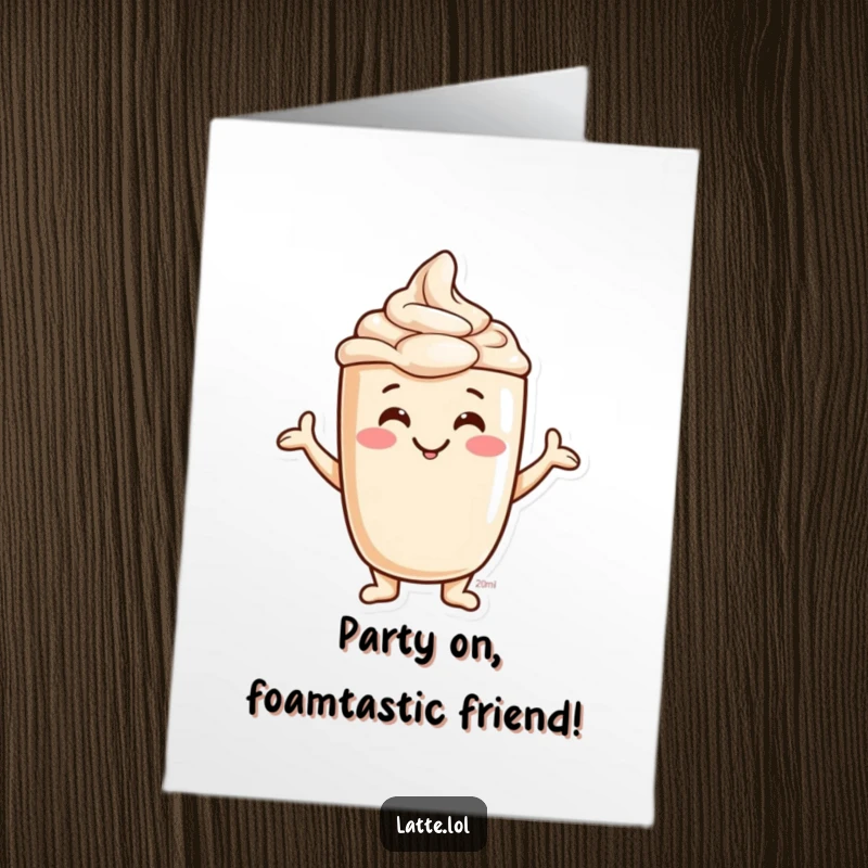 Funny free printable birthday card: jovial latte foam character smiling and making silly shapes, celebrating a birthday.